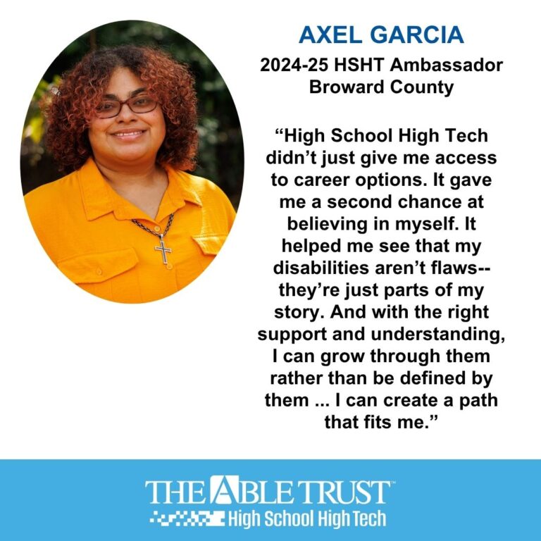 "High School High Tech didn't just give me access to career options. It gave me a second chance at believing in myself. It helped me see that my disabilities aren't flaws--they're just parts of my story. And with the right support and understanding, I can grow through them rather than be defined by them ... I can create a path that fits me."